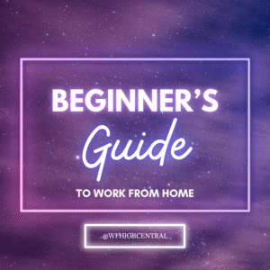 Beginner’s Guide to Work-From-Home | Step By Step Guide